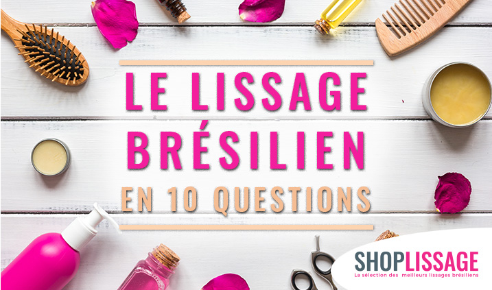 Le lissage brésilien en 10 questions